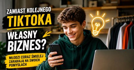Zamiast kolejnego TikToka - własny biznes? Młodzi coraz śmielej zarabiają na swoich pomysłach