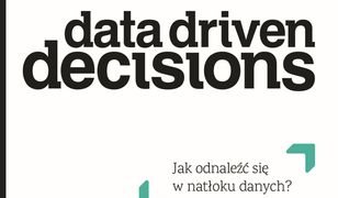 Data Driven Decisions. Jak odnaleźć się w natłoku źródeł danych?