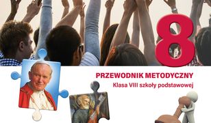 „Szczęśliwi, którzy zdobywają świętość”. Przewodnik metodyczny do religii dla kl. 8 SP