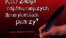 Kto zabija najsławniejszych amerykańskich pisarzy?