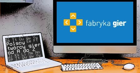 Polscy twórcy gier od A do Z: Fabryka Gier