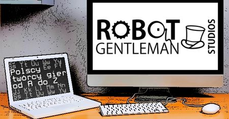 Polscy twórcy gier od A do Z: Robot Gentleman Studios