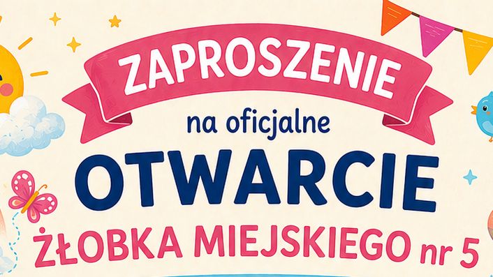 Zaproszenie na otwarcie Żłobka Miejskiego nr 5