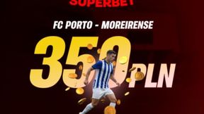 Superbet kod promocyjny: Porto - Moreirense. Kurs 175! Bonus 350 zł -15.03.2026