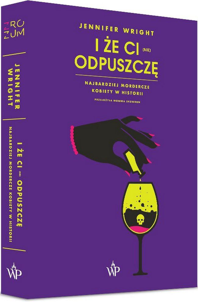 Artykuł stanowi fragment książki Jennifer Wright pt. I że ci (nie) odpuszczę. Najbardziej mordercze kobiety w historii (Wydawnictwo Poznańskie 2022).