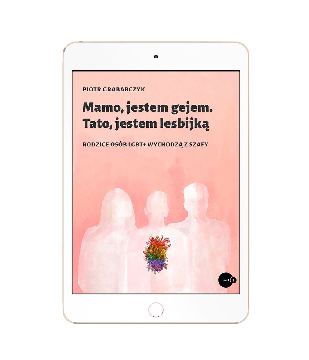Okładka książki Mamo, jestem gejem. Tato, jestem lesbijką. Rodzice osób LGBT+ wychodzą z szafy