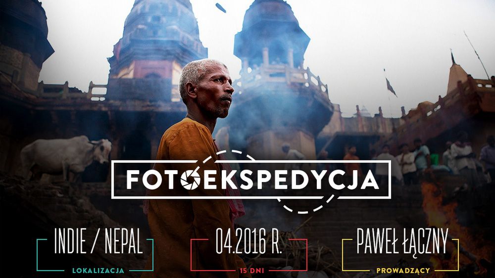 Dołącz do naszej fotoekspedycji do Indii i Nepalu z Pawłem Łącznym i Fujifilm 1