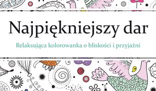 Najpiękniejszy dar. relaksująca kolorowanka dla przyjaciół