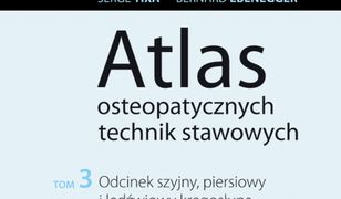 Atlas osteopatycznych technik stawowowych t. 3. Odcinek szyjny, piersiowy i lędźwiowy kręgosłupa oraz żeber