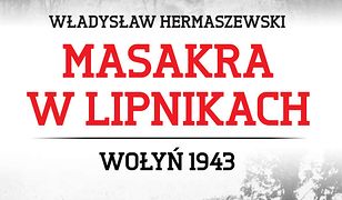 Masakra w Lipnikach. Wołyń 1943