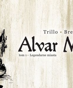 Alvar Mayor. Tom 1. Legendarne miasta – recenzja komiksu wyd. Mandioca