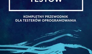 Automatyzacja testów. Kompletny przewodnik dla testerów oprogramowania