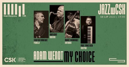 Adam Wendt – My Choice. Artystyczne credo wybitnego artysty, czyli jazz w CSK