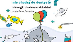 Dlaczego rekiny nie chodzą do dentysty - CD. Historyjki dla ciekawskich dzieci