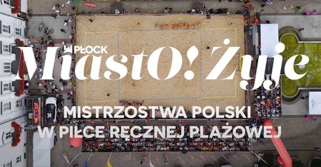 MiastO!Żyje - Budujemy kolejne miejsca do sportu i rekreacji, I Mistrzostwa Polski w Piłce Ręcznej - 1.08.25r.
