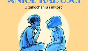 Anioł radości. O zakochaniu i miłości