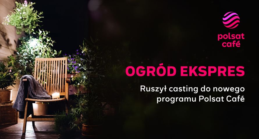 Trwa casting do "Ogrodu Ekspres". Nowy program wiosną w Polsat Café