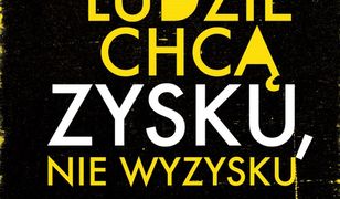 Ludzie chcą zysku, nie wyzysku. Postępowy kapitalizm na czasy niezadowolenia