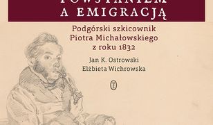 Pomiędzy powstaniem a emigracją. Podgórski szkicownik Piotra Michałowskiego z roku 1832