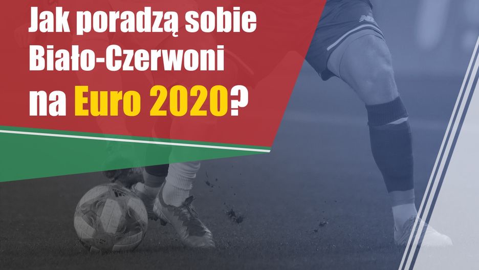 Jak poradzą sobie Biało-Czerwoni na Euro 2020?