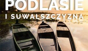 Bucket list Podlesie i Suwalszczyzna. 150 nieoczywistych miejsc