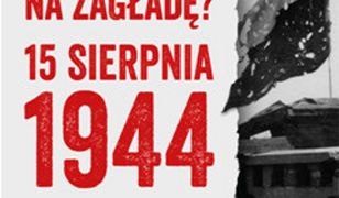 Skazani na zagładę? 15 sierpnia 1944. Sen o wolności a dramatyczne realia