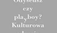 Odyseusz czy playboy? Kulturowa odyseja człowieka.