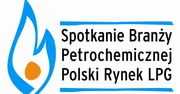 Podsumowanie IX Spotkania Branży Petrochemicznej - Polski Rynek LPG