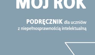 Mój rok. Podręcznik dla uczniów z niepełnosprawnością intelektualną