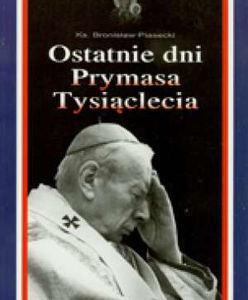 "Ostatnie dni Prymasa Tysiąclecia" - książka ks. Bronisława Piaseckiego