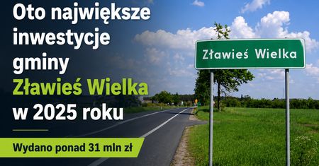 Na co wydano ponad 31 milionów złotych? Oto największe inwestycje gminy Zławieś Wielka w 2025 roku