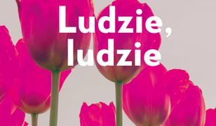 Ludzie, ludzie. Jacy jesteśmy?