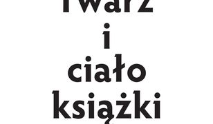 Twarz i ciało książki. Wizualne manifestacje tekstów a problemy interpretacji