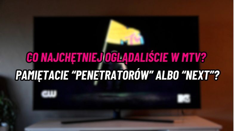 Co najchętniej oglądaliście w MTV