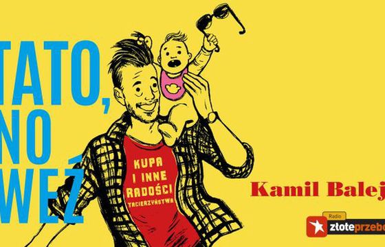 Kamil Baleja z nowym podcastem: ”Tato, no weź” na Zloteprzeboje.pl