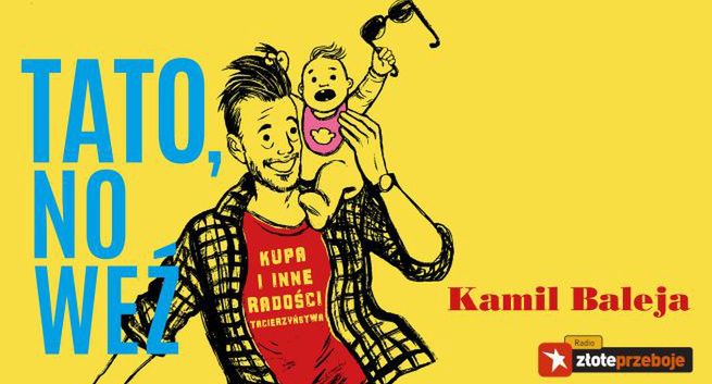 Kamil Baleja z nowym podcastem: ”Tato, no weź” na Zloteprzeboje.pl