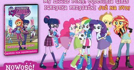„Equestria Girls. Igrzyska przyjaźni” DVD – recenzja