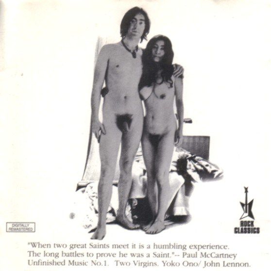 2 Unfinished Music No. 1: Two Virgins (1968). Pewnego wiosennego dnia John Lennon i Yoko Ono postanowili skonsumować swój związek. Zanim to się stało, nagrali kilka dzikich, awangardowych utworów i zrobili serię zdjęć. Album ukazał się niewielkim nakładem w Stanach i Anglii. Okładkę ocenzurowano, do sprzedaży krążek trafił obłożony szarym papierem z okienkiem na twarze artystów.