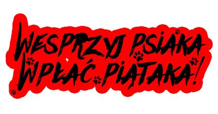 Wesprzyj Psiaka – Wpłać Piątaka już za tydzień!