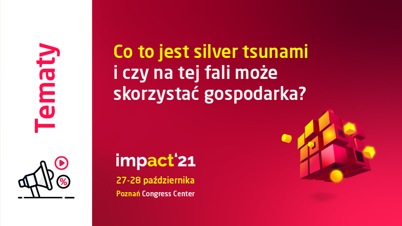 Tematy Impact’21: Silver tsunami. Czy na tej fali może skorzystać gospodarka?