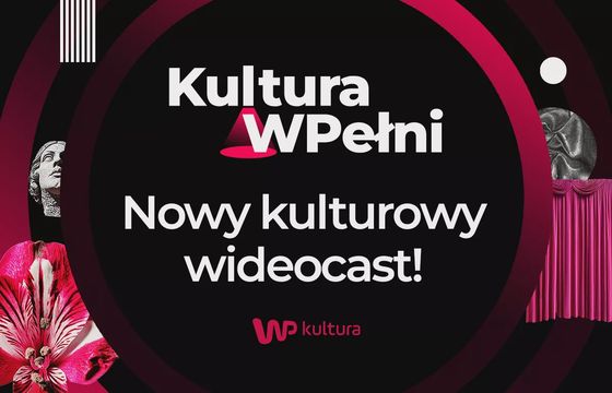 WP Kultura z nowym cyklem. Ruszył wideocast Kultura WPełni