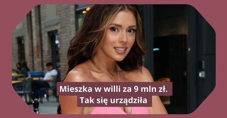 Ma 35 lat i willę za 9 mln zł. Zobaczcie, w jakich warunkach mieszka