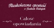 Nieskończona Opowieść z Jackiem Dukajem - CAŁOŚĆ OPOWIADANIA