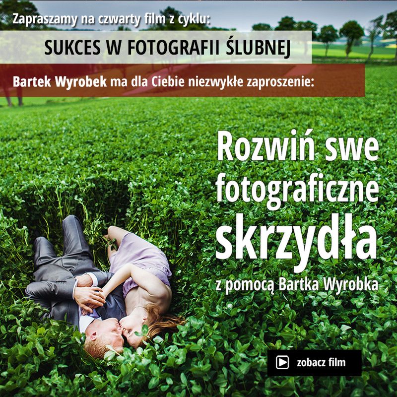 Rozwiń swe fotograficzne skrzydła z pomocą Bartka Wyrobka!