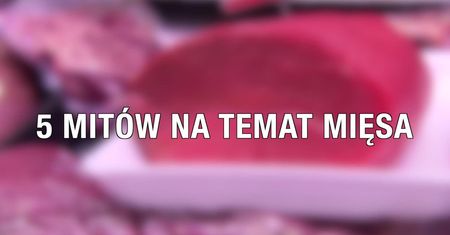 5 mitów na temat mięsa