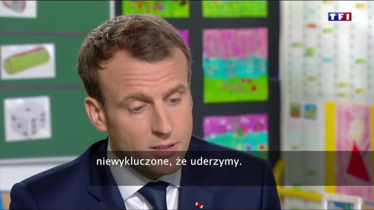 E. Macron: Jeśli zostaną podjęte odpowiednie decyzje, niewykluczone, że uderzymy militarnie w Syrii