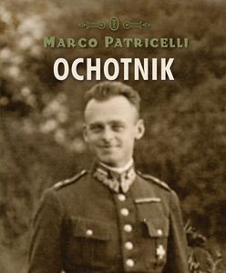 "Ochotnik" - biografia rotmistrza Pileckiego