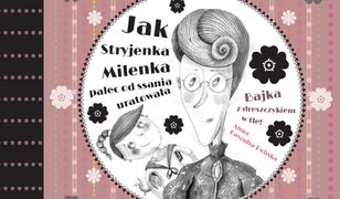 Jak Stryjenka Milenka palec od ssania uratowała.