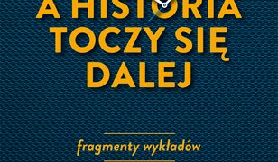 A historia toczy się dalej. Fragmenty wykładów