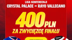 Bonus 400 PLN + 255 PLN za wskazanie zwycięzcy finału | Crystal Palace – Rayo Vallecano